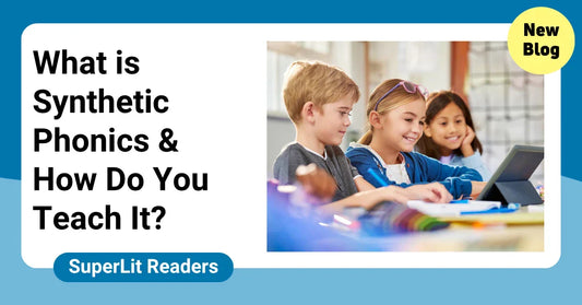 What is Synthetic Phonics and How Do You Teach It?